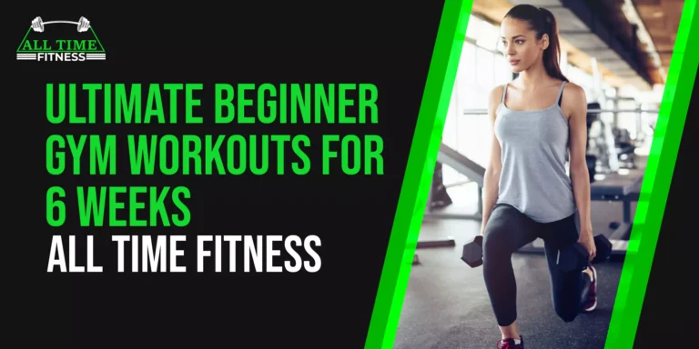 Ultimate Beginner Gym Workouts For 6 Weeks—All Time Fitness